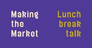 Making the Market Lunch Break Talk 2