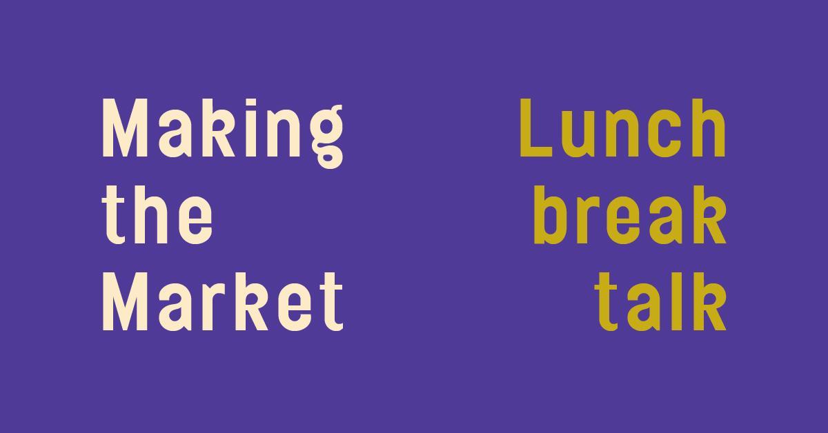 Making the Market Lunch Break Talk 2