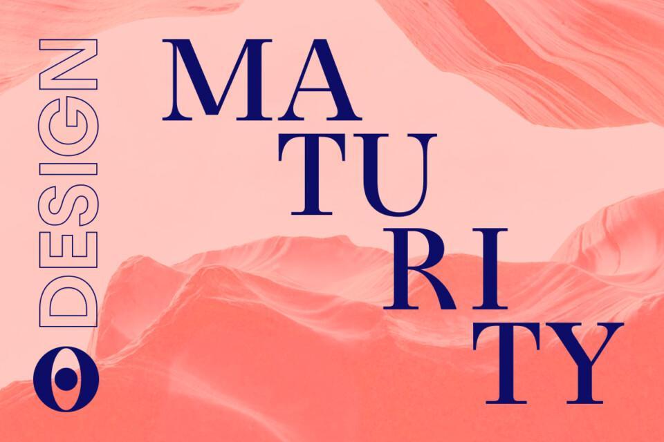 DESIGN Maturity